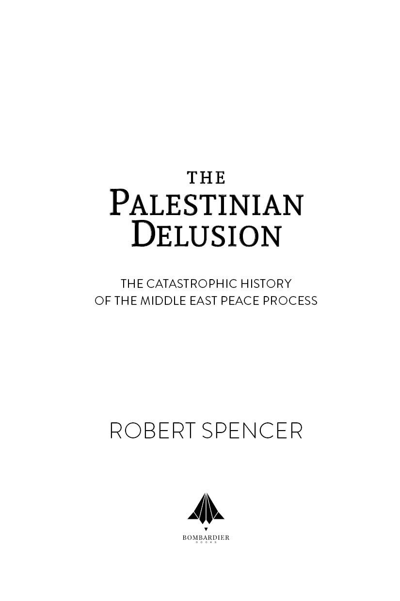 A BOMBARDIER BOOKS BOOK An Imprint of Post Hill Press The Palestinian Delusion - photo 2