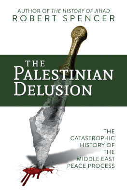 Robert Spencer - The Palestinian Delusion: The Catastrophic History of the Middle East Peace Process