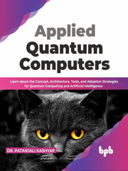 Dr. Patanjali Kashyap Applied Quantum Computers: Learn about the Concept, Architecture, Tools, and Adoption Strategies for Quantum Computing