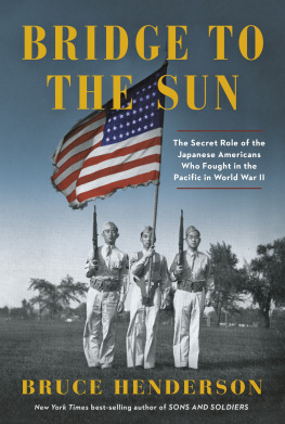 Bruce Henderson Bridge to the Sun : The Secret Role of the Japanese Americans Who Fought in the Pacific in World War II