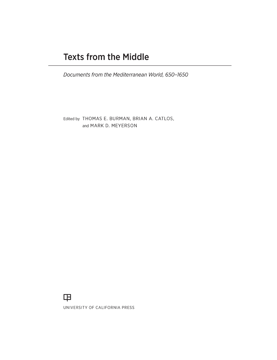 Texts from the Middle The publisher and the University of California Press - photo 1