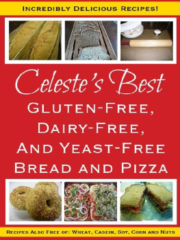 Celeste Clevenge - Celestes Best Gluten-Free, Dairy-Free and Yeast-Free Bread and Pizza