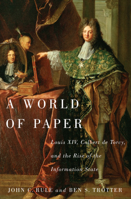 John C. Rule A World of Paper: Louis XIV, Colbert de Torcy, and the Rise of the Information State