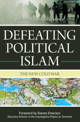 Moorthy S. Muthuswamy - Defeating Political Islam: The New Cold War