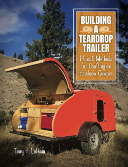 Tony Latham - Building a Teardrop Trailer: Plans and Methods for Crafting an Heirloom Camper EPUB