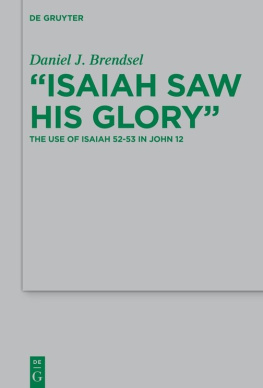 Daniel J. Brendsel - Isaiah Saw His Glory: The Use of Isaiah 52–53 in John 12