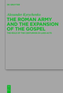Alexander Kyrychenko - The Roman Army and the Expansion of the Gospel: The Role of the Centurion in Luke-Acts