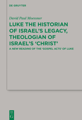 David Paul Moessner Luke the Historian of Israel’s Legacy, Theologian of Israel’s ‘Christ’: A New Reading of the ‘Gospel Acts’ of Luke