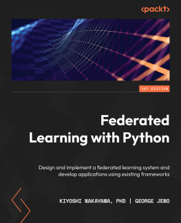 Kiyoshi Nakayama PhD - Federated Learning with Python: Design and implement a federated learning system and develop applications using existing frameworks