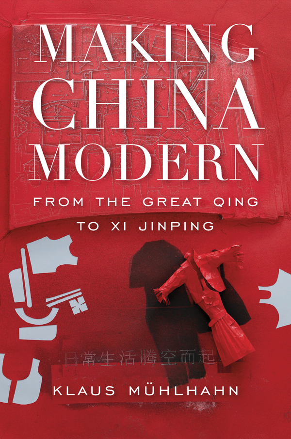 Making China Modern FROM THE GREAT QING TO XI JINPING Klaus M hlhahn - photo 1