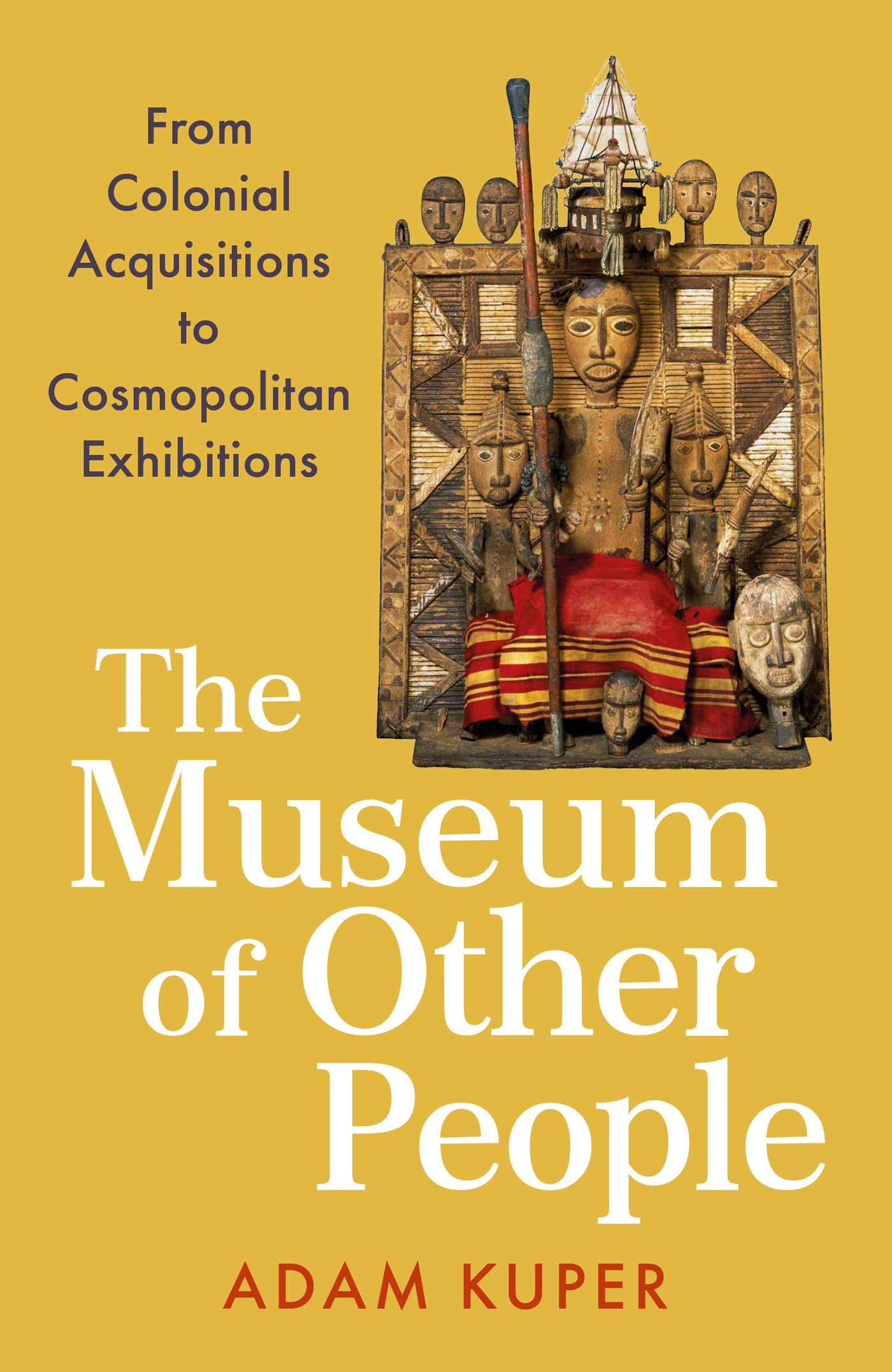 THE MUSEUM OF OTHER PEOPLE ALSO BY ADAM KUPER Culture The Anthropologists - photo 1