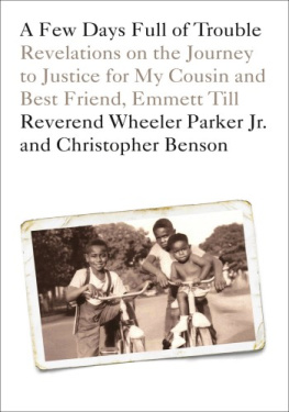 Reverend Wheeler Parker - A Few Days Full of Trouble: Revelations on the Journey to Justice for My Cousin and Best Friend, Emmett Till