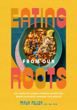 Maya Feller Eating from Our Roots: 80+ Healthy Home-Cooked Favorites from Cultures Around the World