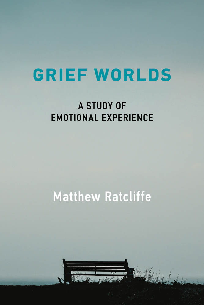 Grief Worlds A Study of Emotional Experience Matthew Ratcliffe The MIT - photo 1