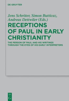 Jens Schröter Receptions of Paul in Early Christianity: The Person of Paul and His Writings Through the Eyes of His Early Interpreters