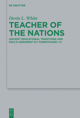 Devin L. White - Teacher of the Nations: Ancient Educational Traditions and Paul’s Argument in 1 Corinthians 1-4