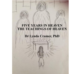 Lynda Cramer PhD Five Years In Heaven: The Teachings Of Heaven