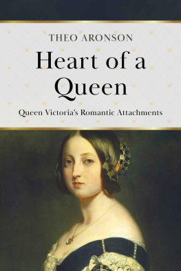 Theo Aronson - Heart of a Queen: Queen Victoria’s Romantic Attachments
