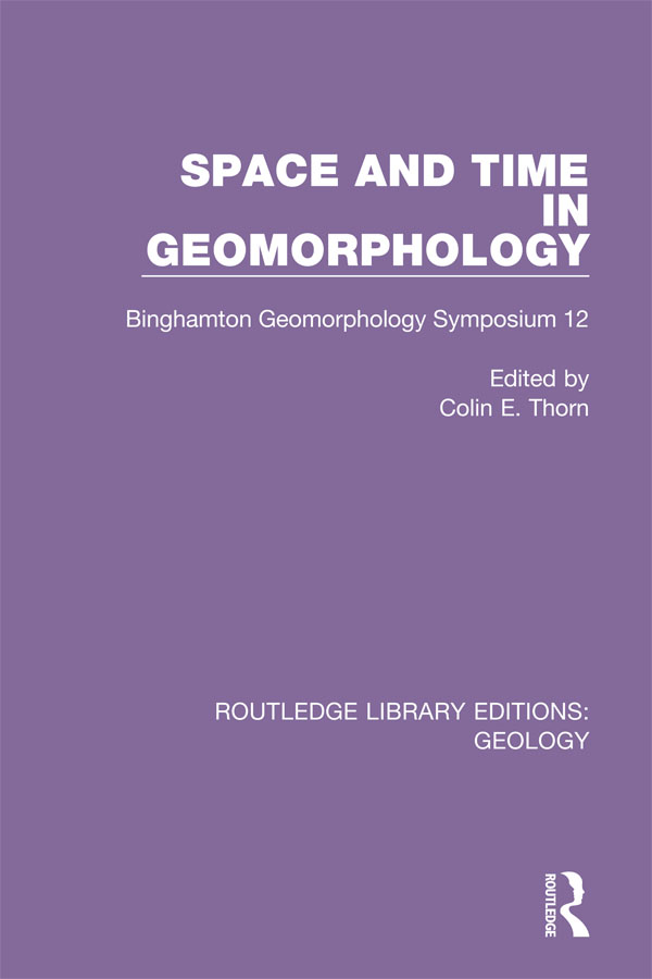 ROUTLEDGE LIBRARY EDITIONS GEOLOGY Volume 27 SPACE AND TIME IN GEOMORPHOLOGY - photo 1