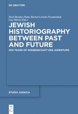 Mendes-Flohr Paul Livneh-Freudenthal Rachel Miron Guy Jewish Historiography Between Past and Future: 200 Years of Wissenschaft des Judentums