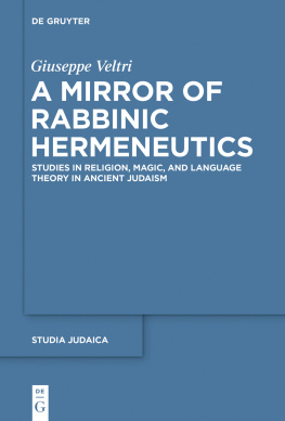 Giuseppe Veltri - A Mirror of Rabbinic Hermeneutics: Studies in Religion, Magic, and Language Theory in Ancient Judaism