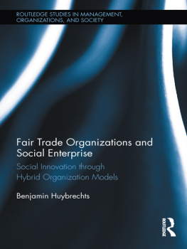 Benjamin Huybrechts Fair Trade Organizations and Social Enterprise: Social Innovation through Hybrid Organization Models