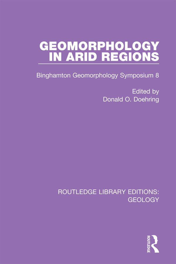 ROUTLEDGE LIBRARY EDITIONS GEOLOGY Volume 17 GEOMORPHOLOGY IN ARID REGIONS - photo 1