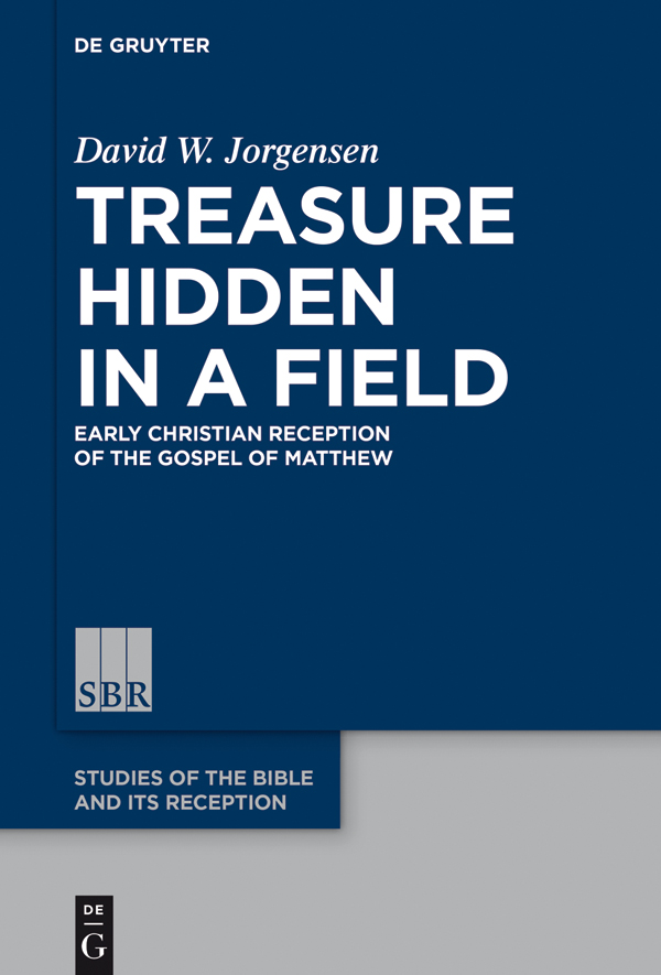 Treasure Hidden in a Field Early Christian Reception of the Gospel of Matthew - image 1