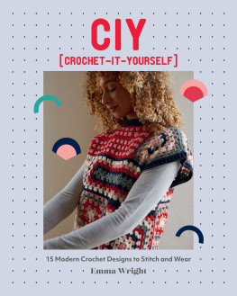 Emma Wright - CIY: Crochet-It-Yourself: 15 Modern Crochet Designs to Stitch and Wear