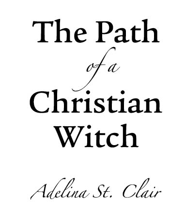 Llewellyn Publications Woodbury Minnesota The Path of a Christian Witch - photo 2