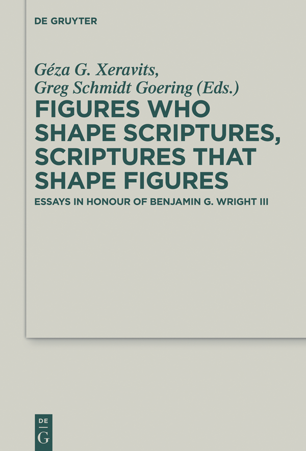 Figures who Shape Scriptures Scriptures that Shape Figures Essays in Honour of Benjamin G Wright III - image 1