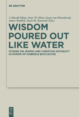 Ellens J. Harold Oliver Isaac W. von Ehrenkrook Jason - Wisdom Poured Out Like Water: Studies on Jewish and Christian Antiquity in Honor of Gabriele Boccaccini