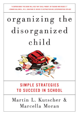 Martin L. Kutscher - Organizing the Disorganized Child: Simple Strategies to Succeed in School