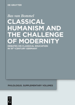 Bas van Bommel - Classical Humanism and the Challenge of Modernity: Debates on Classical Education in 19th-century Germany