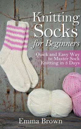 Emma Brown - Knitting Socks: Quick and Easy Way to Master Sock Knitting in 3 Days