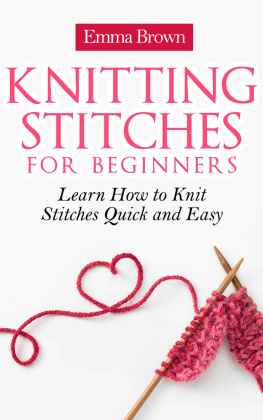 Emma Brown - Knitting Stitches: Learn How to Knit Stitches Quick and Easy