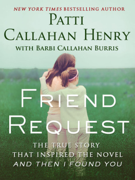 Patti Callahan Henry - Friend Request: The True Story that Inspired the Novel And Then I Found You