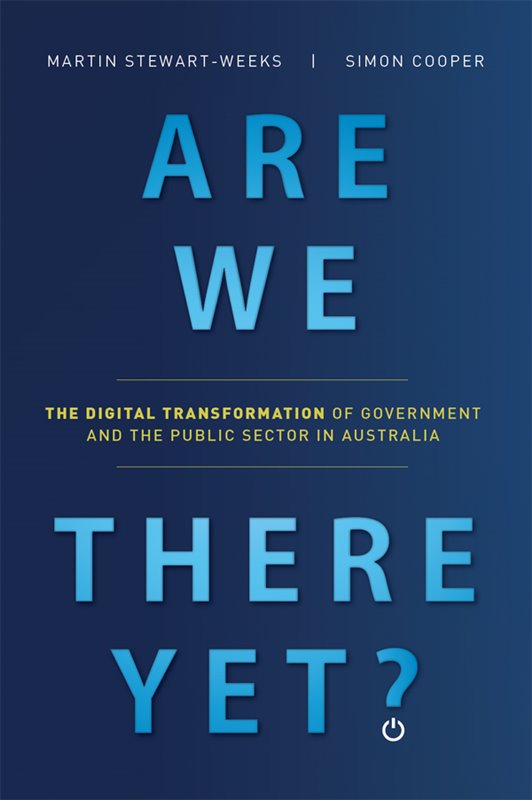 Are We There Yet The Digital Transformation of Government and the Public Service in Australia - image 1