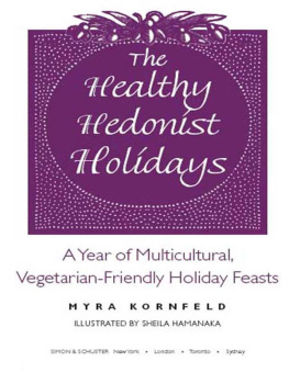 Myra Kornfeld The Healthy Hedonist Holidays: A Year of Multi-Cultural, Vegetarian-Friendly Holiday Feasts