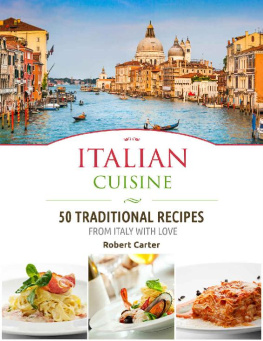 Robert Carter - Italian Cuisine: 50 Traditional Recipes from Italy with Love