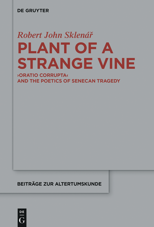 Plant of a Strange Vine Oratio Corrupta and the Poetics of Senecan Tragedy - image 1