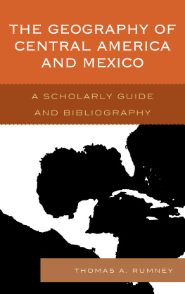 Thomas A. Rumney - The Geography of Central America and Mexico: A Scholarly Guide and Bibliography