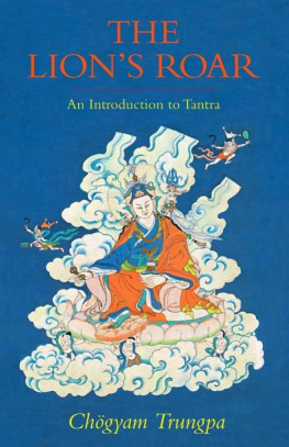 Chögyam Trungpa Rinpoche The Lions Roar: An Introduction to Tantra