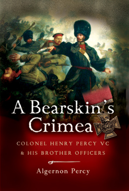 Algernon Percy - A Bearskins Crimea: Lieutenant Colonel Henry Percy VC and His Brother Officers