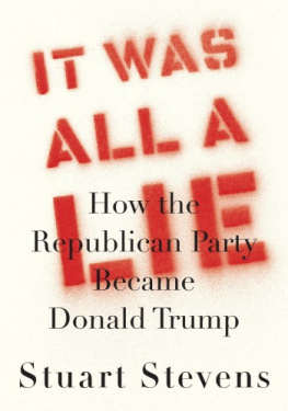 Stuart Stevens It Was All a Lie: How the Republican Party Became Donald Trump