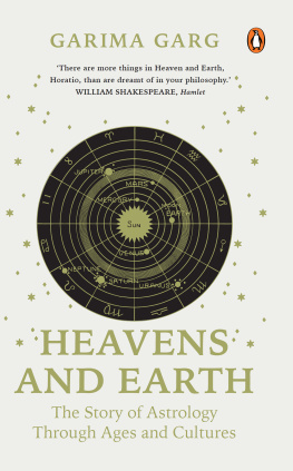 Garima Garg - Heavens and Earth: The Story of Astrology through Ages and Cultures