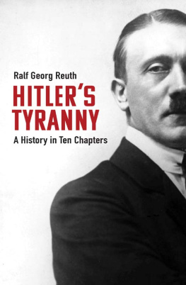 Ralf Georg Reuth - Hitlers Tyranny: A History in Ten Chapters