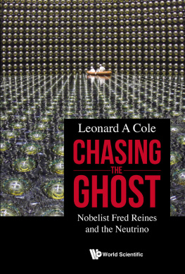 Leonard A Cole - Chasing the Ghost: Nobelist Fred Reines and the Neutrino