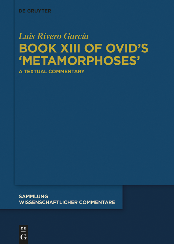 Luis Rivero Garca Book XIII of Ovids Metamorphoses A Textual Commentary - photo 1