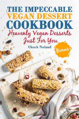 Chuck Noland - The Impeccable Vegan Dessert Cookbook: Heavenly Vegan Desserts Just For You